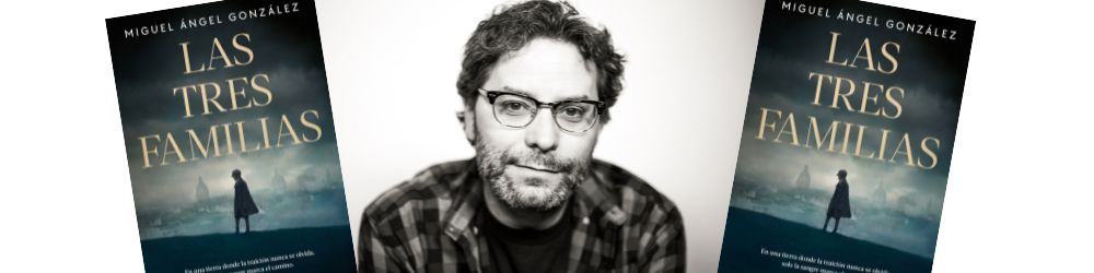 Miguel Ángel González publica "Las tres familias". Foto: Penguin Random House. Montaje: InMagazine